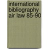 International bibliography air law 85-90 by Wybo P. Heere
