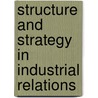 Structure and strategy in industrial relations door Onbekend