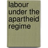 Labour under the apartheid regime door Kittner