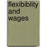 Flexibiblity and wages by Unknown
