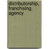 Distributorship, Franchising, Agency
