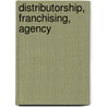 Distributorship, Franchising, Agency by Baldi, Roberto