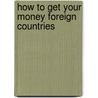 How to get your money foreign countries door Onbekend