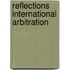 Reflections international arbitration