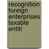 Recognition foreign enterprises taxable entiti by Unknown