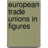 European trade unions in figures door Derkwillem Visser