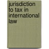 Jurisdiction to tax in international law by Martha