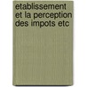 Etablissement et la perception des impots etc door Onbekend