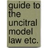Guide to the uncitral model law etc.