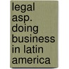 Legal asp. doing business in latin america door Onbekend