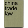 China trade law by Unknown