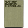 New trends in development int.commerc.arbitr. door Onbekend