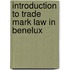 Introduction to trade mark law in benelux