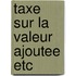 Taxe sur la valeur ajoutee etc