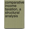 Comparative Income Taxation, a Structural Analysis door Hugh, J. Ault