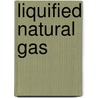 Liquified Natural Gas door Greenwald, Gerald B.