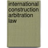 International Construction Arbitration Law door Stebbings, Simon
