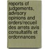 Reports of Judgements, Advisory Opinions and Orders/Recueil Des Arrets Avis Consultatifs Et Ordonnances