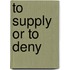 To Supply or to Deny