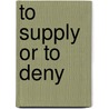 To Supply or to Deny door Beck, Michael D.