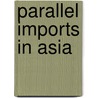 Parallel Imports in Asia door Onbekend