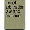 French Arbitration Law and Practice door Rouche, Jean