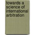 Towards A Science Of International Arbitration