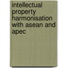 Intellectual Property Harmonisation With Asean And Apec door C. Antons