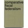Comparative Fiscal Federalism door R.S. Avi-Yonah