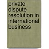 Private Dispute Resolution In International Business door Berger, Klaus Peter