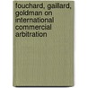 Fouchard, Gaillard, Goldman on International Commercial Arbitration door Onbekend