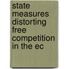 State Measures Distorting Free Competition in the Ec by Von Quitzow, Carl Michael