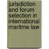 Jurisdiction And Forum Selection in International Maritme Law