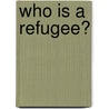 Who is a refugee? door Onbekend