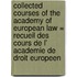Collected courses of the Academy of European Law = Recueil des cours de l' Academie de droit europeen
