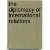 The Diplomacy of International Relations by Kaufmann, Johan