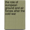 The role of European ground and air forces after the Cold War door Onbekend