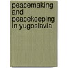 Peacemaking and Peacekeeping in Yugoslavia by Rossanet, Bertrand De