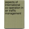 Aspects of international co-operation in air traffic management door W. Schwenk