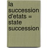 La succession d'etats = State succession door Centre d'Etude et de Recherche de Droit International et de Relations Internationales
