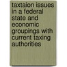 Taxtaion issues in a federal state and economic groupings with current taxing authorities door S.L. Gordon