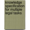 Knowledge specification for multiple legal tasks by P.R.S. Visser