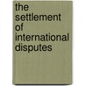 The settlement of international disputes by N.L. Wallace-Bruce