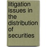 Litigation issues in the distribution of securities door Onbekend