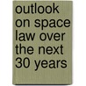 Outlook on space law over the next 30 years door Onbekend