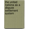The United Nationa as a dispute settlement system by C. Peck