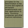Principles for the determination of the income and capital of permanent establishments and their applications to bans, insurance companies and other financial institutions door Onbekend