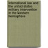 International law and the United States military intervention in the Western Hemisphere