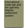 International trade law and the GATT/WTO dispute settlement system door Onbekend