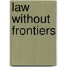 Law without frontiers by Unknown